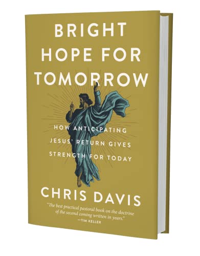 Bright Hope for Tomorrow: How Anticipating Jesus’ Return Gives Strength for Today