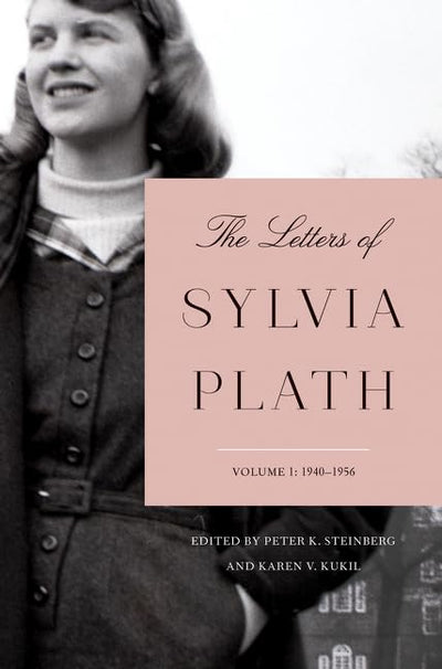 The Letters of Sylvia Plath Volume 1: 1940-1956 - The Comprehensive Collection of an Influential Poet's Intimate Correspondence
