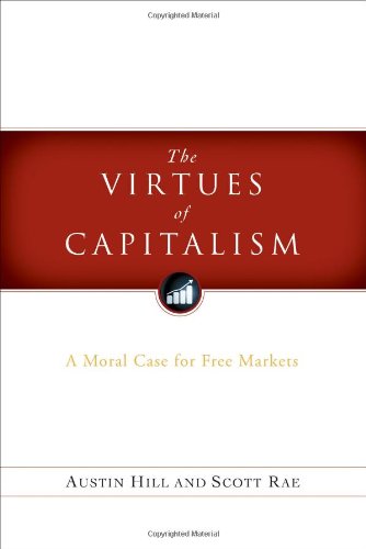 The Virtues of Capitalism: A Moral Case for Free Markets