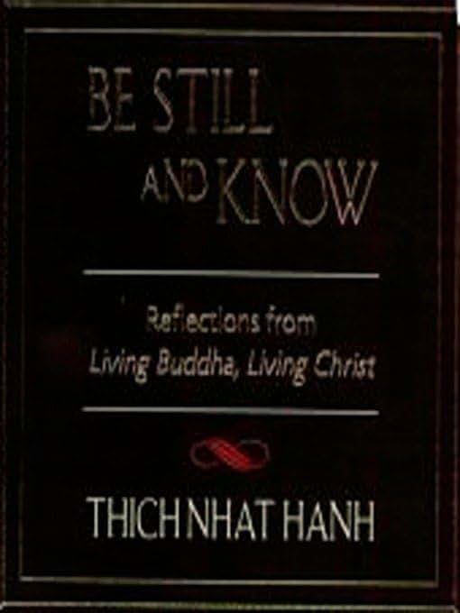 Be Still and Know: Reflections from Living Buddha, Living Christ