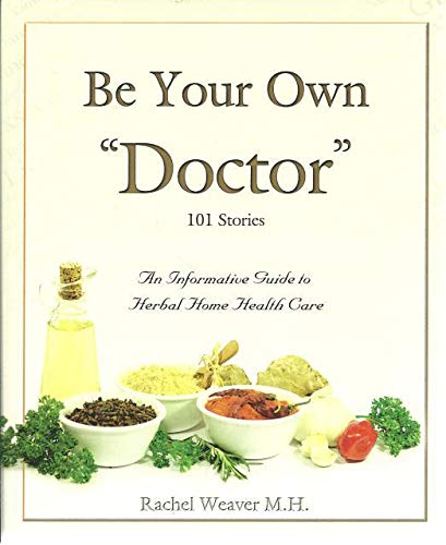 Be Your Own Doctor by Rachel Weaver M.H. (2010)