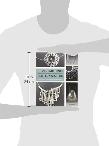 Silversmithing for Jewelry Makers: A Handbook of Techniques and Surface Treatments