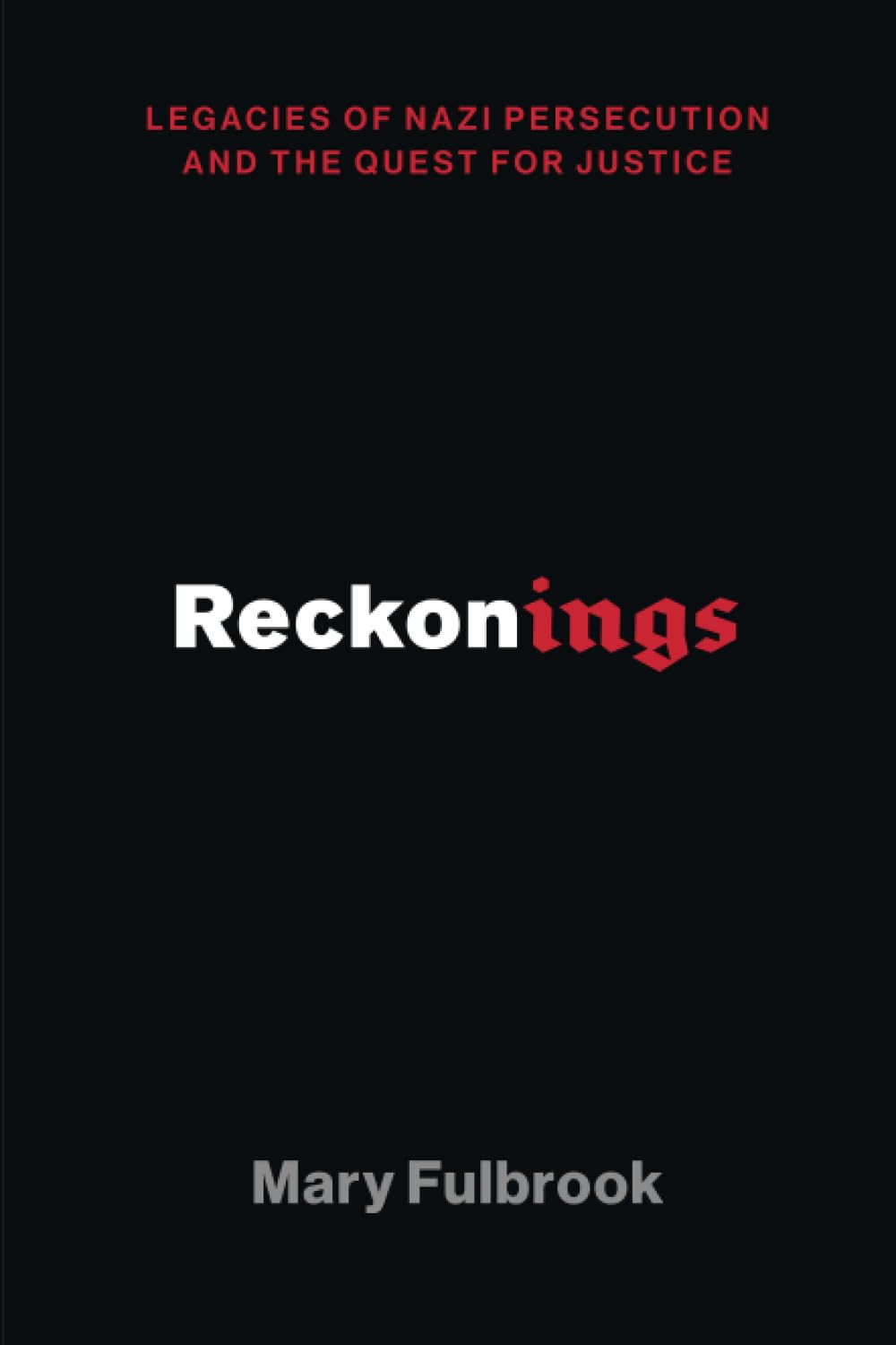 Reckonings: Legacies of Nazi Persecution and the Quest for J