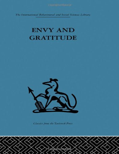 Envy and Gratitude: A study of unconscious sources (International Behavioural and Social Sciences, Classics from the Tavistock Press)