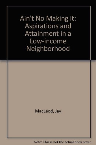 Ain't No Makin' It: Aspirations And Attainment In A Low-income Neighborhood, Expanded Edition