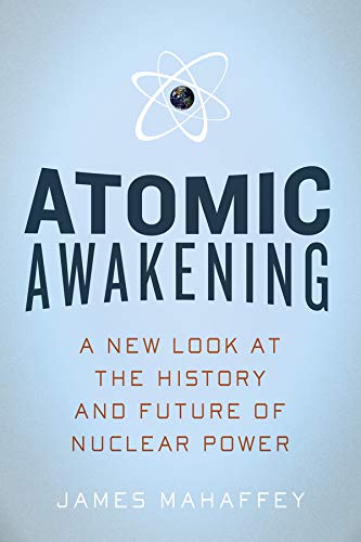 Atomic Awakening: A New Look at the History and Future of Nuclear Power