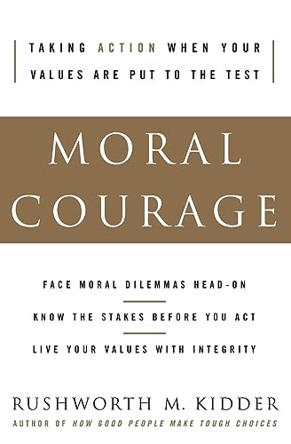 Moral Courage: The Framework for Bridging Ethics and Action and Building Strength to Stand Up for Your Values
