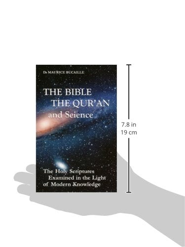 The Bible, the Qu'ran and Science: The Holy Scriptures Examined in the Light of Modern Knowledge