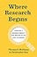 Where Research Begins: Choosing a Research Project That Matters to You (and the World) (Chicago Guides to Writing, Editing, and Publishing)