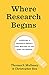 Where Research Begins: Choosing a Research Project That Matters to You (and the World) (Chicago Guides to Writing, Editing, and Publishing)