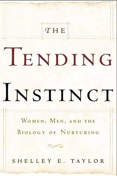 The Tending Instinct: How Nurturing is Essential to Who We Are and How We Live