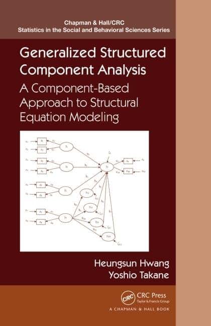 Generalized Structured Component Analysis: A Component-Based Approach to Structural Equation Modeling (Chapman & Hall/CRC Statistics in the Social and Behavioral Sciences)