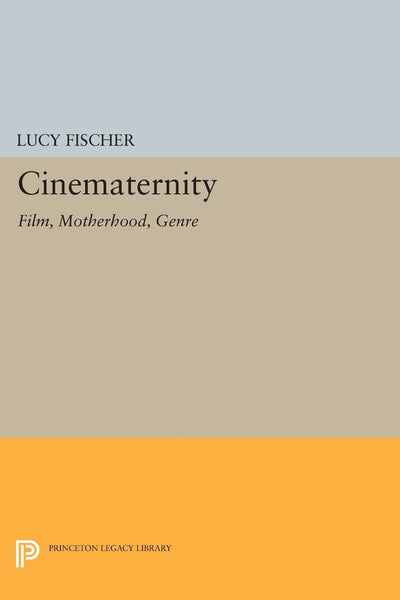 Cinematernity: Film, Motherhood, Genre (Princeton Legacy Library)
