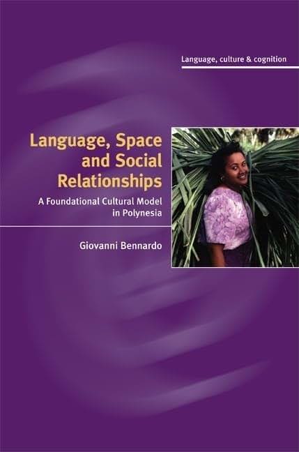 Language, Space, and Social Relationships: A Foundational Cultural Model in Polynesia (Language Culture and Cognition, Series Number 9)
