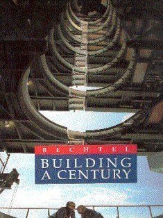 Bechtel: Building a Century, 1898-1998