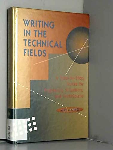 Writing in the Technical Fields: A Step-By-Step Guide for Engineers, Scientists, and Technicians