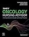 Mosby's Oncology Nursing Advisor: A Comprehensive Guide to Clinical Practice