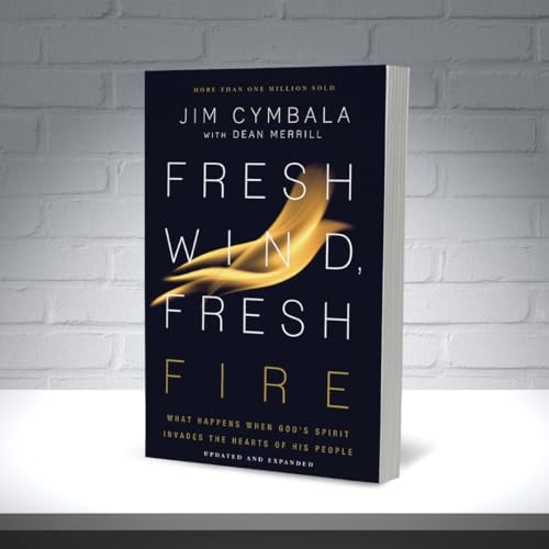 Fresh Wind, Fresh Fire: What Happens When God's Spirit Invades the Hearts of His People