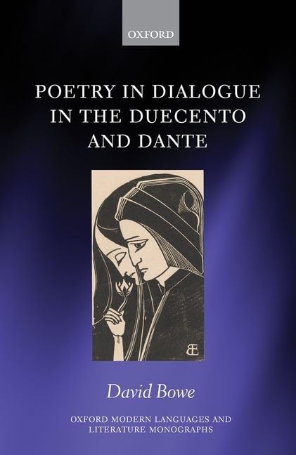 Poetry in Dialogue in the Duecento and Dante (Oxford Modern Languages and Literature Monographs)