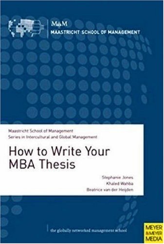 How to Write Your MBA Thesis: A Comprehensive Guide for All Master's Students Required to Write a Research-based Thesis or Dissertation (Maastricht ... in Intercultural and Global Management)