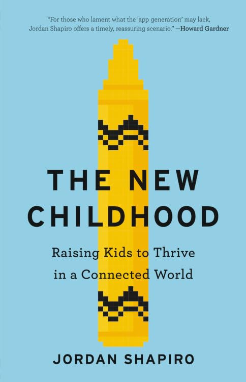 The New Childhood: Raising Kids to Thrive in a Connected Wor
