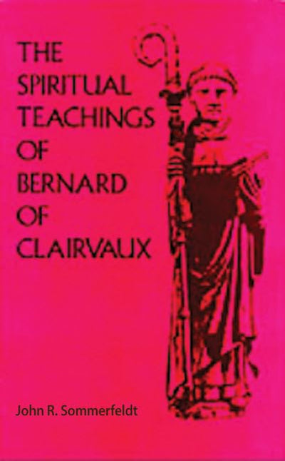 The Spiritual Teachings Of Saint Bernard Of Clairvaux (Volume 125) (Cistercian Studies Series)