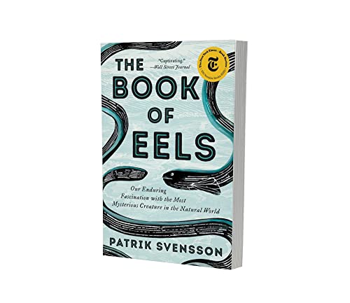 The Book of Eels: Our Enduring Fascination with the Most Mysterious Creature in the Natural World