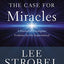 The Case for Miracles: A Journalist Investigates Evidence for the Supernatural