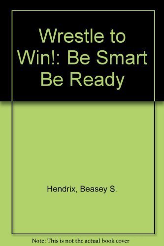 Wrestle to Win!: Be Smart Be Ready