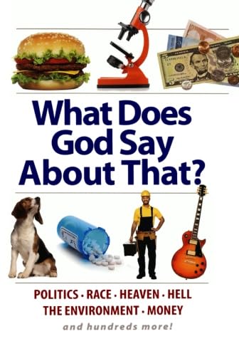 What Does God Say About That?: Politics, Race, Heaven, Hell, The Environment, Money, And Hundreds More! (Christianity)