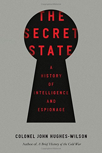 The Secret State: A History of Intelligence and Espionage