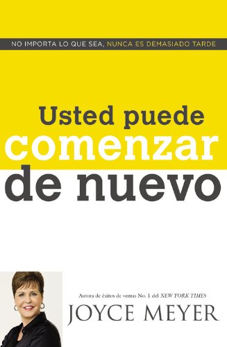 Usted Puede Comenzar de Nuevo: No Importa lo que Sea, Nunca es Demasiado Tarde (Spanish Edition)