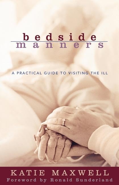 Bedside Manners: A Practical Guide to Visiting the Ill