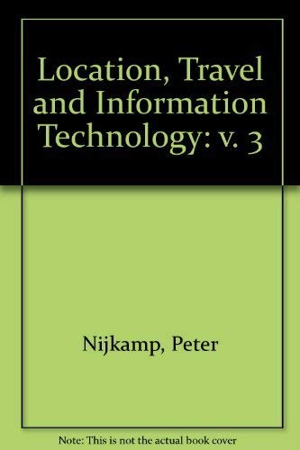 Location, Travel and Information Technology: Selected Essays of Peter Nijkamp, Volume 3