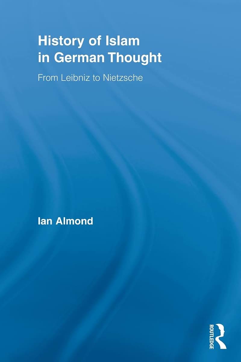 History of Islam in German Thought (Routledge Studies in Cultural History)