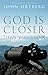 God Is Closer Than You Think: How Intimacy with God Can Happen Right Now