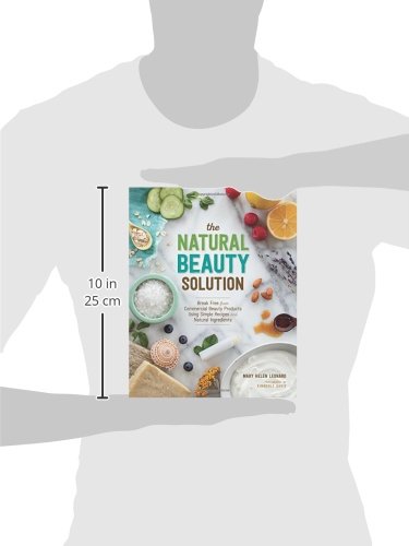 The Natural Beauty Solution: Break Free from Commerical Beauty Products Using Simple Recipes and Natural Ingredients