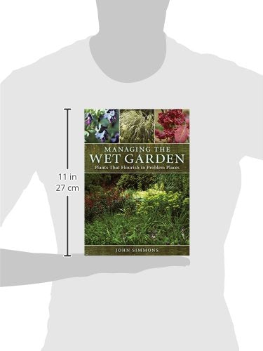 Managing the Wet Garden: Plants That Flourish in Problem Pla