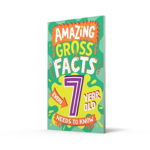 Amazing Gross Facts Every 7 Year Old Needs to Know: A hilarious illustrated book of trivia, the perfect boredom busting alternative to screen time for kids! (Amazing Facts Every Kid Needs to Know)