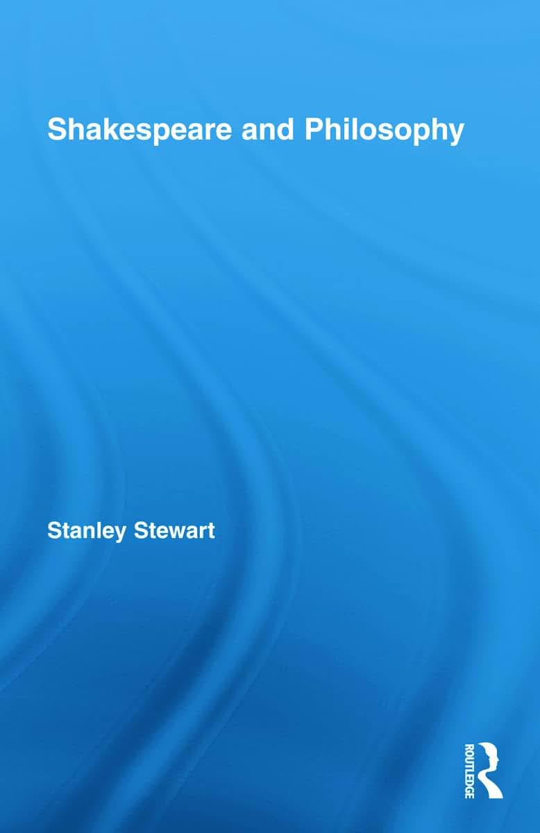 Shakespeare and Philosophy (Routledge Studies in Shakespeare)