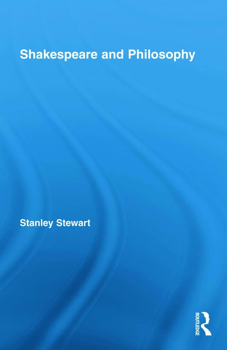 Shakespeare and Philosophy (Routledge Studies in Shakespeare)