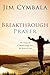 Breakthrough Prayer: The Power of Connecting with the Heart of God