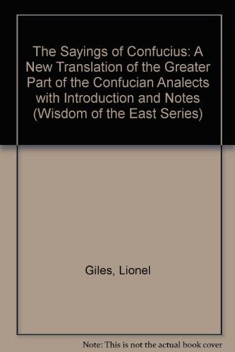 The Sayings of Confucius: A New Translation of the Greater Part of the Confucian Analects (Wisdon of the East)