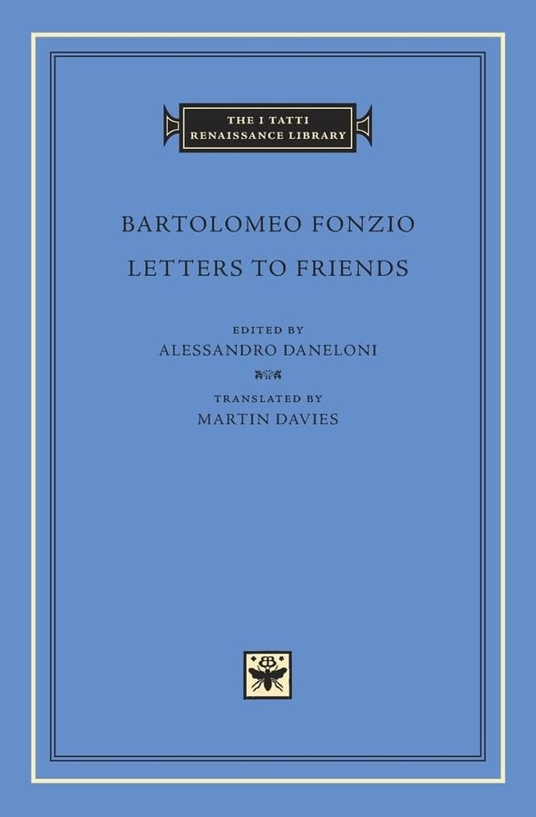 Letters to Friends (The I Tatti Renaissance Library)