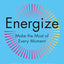 Energize: Make the Most of Every Moment