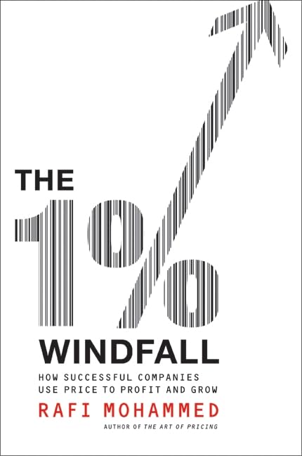 The 1% Windfall: How Successful Companies Use Price to Profit and Grow - A Practical Pricing Strategy Framework