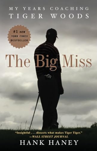 The Big Miss: My Years Coaching Tiger Woods