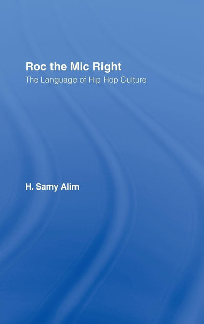 Roc the Mic Right: The Language of Hip Hop Culture