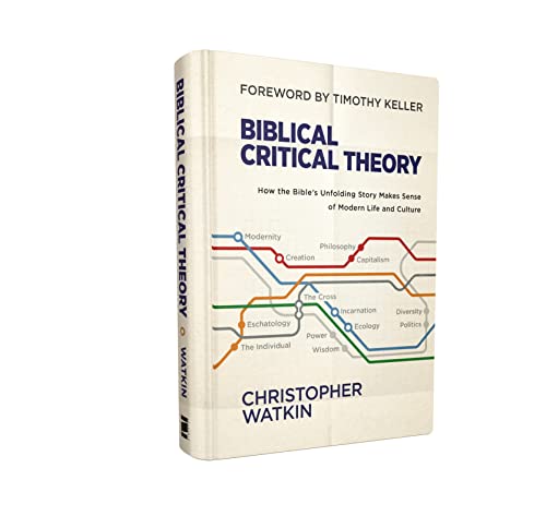 Biblical Critical Theory: How the Bible's Unfolding Story Makes Sense of Modern Life and Culture