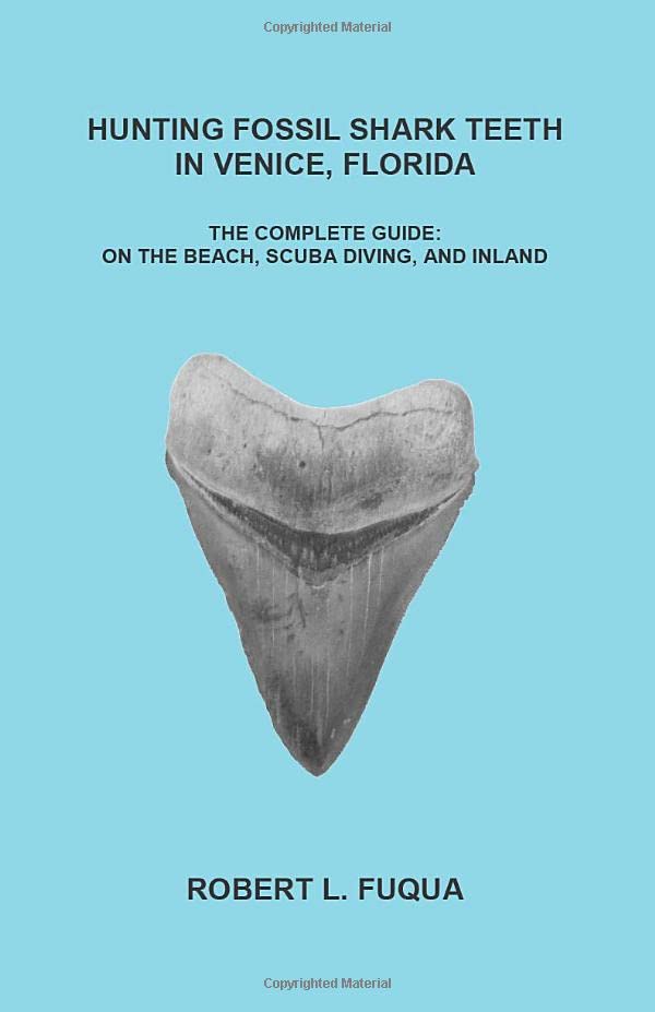 Hunting Fossil Shark Teeth In Venice, Florida: The Complete Guide: On The Beach, SCUBA Diving, and Inland